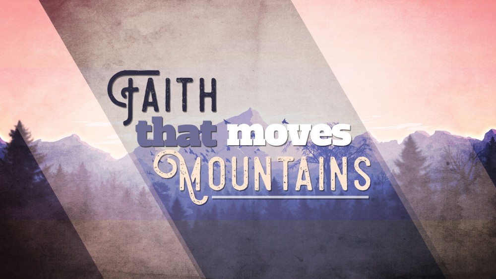 James 5:1-20 - Four keys to have Faith that moves Mountains